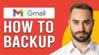 How To Backup Gmail How Do I SaveExport All My Gmail Emails?