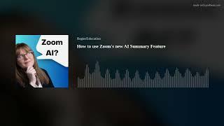 Mastering Zooms Game-changing Ai Summary Feature - Podcast