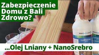 Jak Zabezpieczyć Dom z Bali Naturalnie? Olej Lniany NANOSREBRO