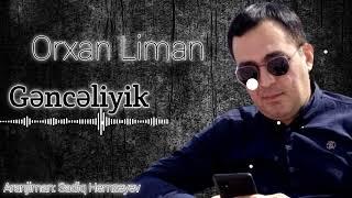 Orxan Liman - Genceliyik  her kesin axtardigi mahni