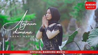 ANJEUN DIMANA - Nazmi Nadia Official Bandung Music