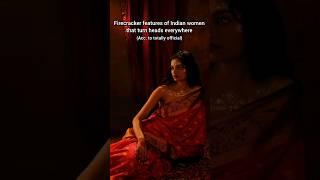 Firecracker features of Indian women that turns heads everywhere #menwology