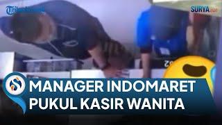 MANAJER INDOMARET NEKAT PUKUL KASIR PEREMPUAN INI PENJELASAN RESMI HUMAS INDOMARCO