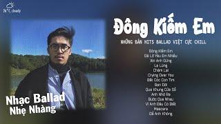 Playlist Chill Nhẹ Nhàng Cùng Những Bản Ballad Gây Nghiện  Đông Kiếm Em Lạ Lùng Bạn Đời Mascara