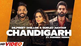 Chandigarh -  Dilpreet Dhillon Full Video Gurlej Akhtar  Parmish Verma  Latest Punjabi Song 2023