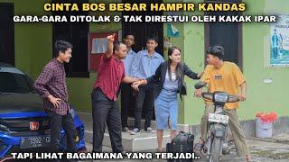 CINTA BOS BESAR HAMPIR KANDAS GARA-GARA DITOLAK & TAK DIRESTUI OLEH KAKAK IPAR tapi ternyata..