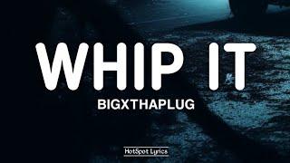 BigXThaPlug - Whip it Lyrics