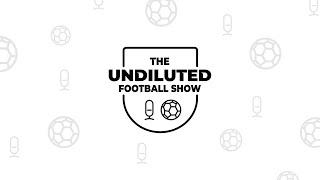 The Undiluted Football Show Ep17  with Toni Afoke 