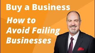 The Hidden Dangers of Buying Failing Businesses.  How to Buy a Business.