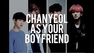 EXO CHANYEOL AS YOUR BOYFRIEND