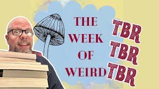 Week of Weird Vol. 4 TBR