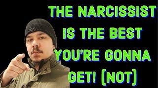 THE NARCISSIST IS THE BEST YOURE GONNA GET‼️ NOT