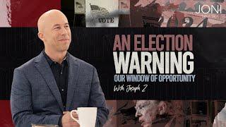 An Election Warning Our Window of Opportunity Prophetic Insights On Current Events  Joseph Z