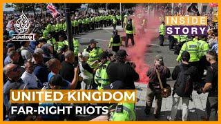 Whats behind the spread of violent far-right protests in the UK?  Inside Story