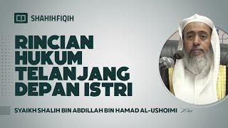 Rincian Hukum Telanjang Depan Istri - Syaikh Shalih bin Abdillah bin Hamad Al-Ushoimi