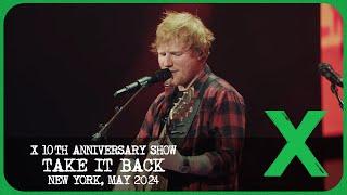 Ed Sheeran - Take It Back Live from X 10th Anniversary Show