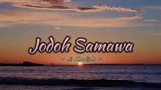 JODOH SAMAWA - AI KHODIJAH LIRIK