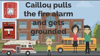 Caillou pulls the fire alarm and gets grounded