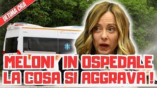 ULTIMA ORA GIORGIA MELONI IN OSPEDALE LA SITUAZIONE SEMBRA AGGRAVARSI