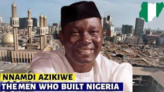The Men Who Built Nigeria  Nnamdi Azikiwe Series