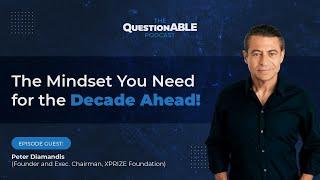 The Mindset You Need for the Decade Ahead Feat Peter Diamandis