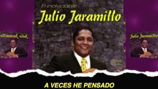 A VECES HE PENSADO -JULIO JARAMILLO