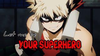 MHA • Katsuki Bakugo  Let Me Be Your Superhero AMV