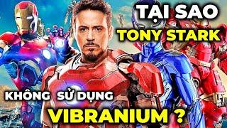 Tại sao TONY STARK không sử dụng VIBRANIUM cho bộ giáp của mình ? - Chẳng lẽ anh thiếu tiền ?