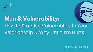 Men & Vulnerability How to Practice Vulnerability in Your Relationship & Why Criticism Hurts 88