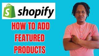 HOW TO ADD FEATURED PRODUCTS ON SHOPIFY 2024