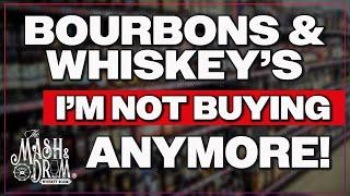 Bourbons & Whiskeys Im NOT Buying Anymore