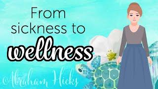 Abraham Hicks – Why We Get Sick and How To Be Well