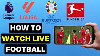 How To Watch Live Football Matches on MobilePC - Legally 2024