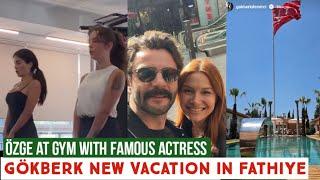 Gökberk demirci New Vacation in Fathiye Özge yagiz at Gym with Famous Actress