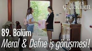 Meral & Defne iş görüşmesi - Kırgın Çiçekler 89. Bölüm