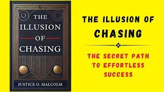 The Illusion of Chasing The Secret Path to Effortless Success Audiobook