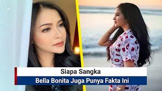 SIAPA SANGKA  Bella Bonita Juga Punya Fakta Ini ?