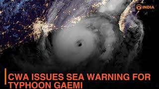 CWA issues Sea Warning for Typhoon Gaemi  DD India