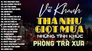 VŨ KHANH - THÀ NHƯ GIỌT MƯA BÀI KHÔNG TÊN SỐ 9 LỜI TÌNH BUỒN - TÌNH CA VŨ KHANH - VŨ KHANH MUSIC