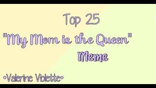 Top 25 My Mom is the Queen Meme  Gacha Life & Gacha Club  •Valerine Violette•