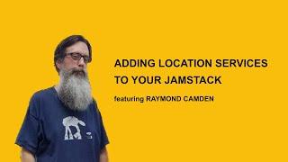 Adding Location Services to Your Jamstack 0618 @ 7PM PT