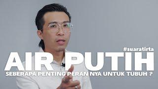 #suaratirta  INILAH PERAN AIR PUTIH UNTUK TUBUH