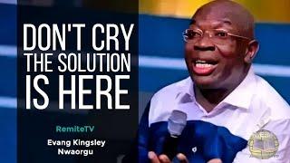 Dont Cry The Solution Is Here  Evangelist Kingsley Nwaorgu