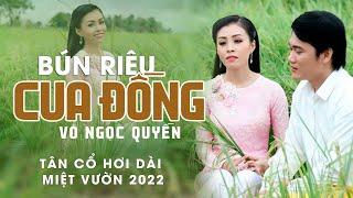 Tân Cổ Miệt Vườn Hơi Dài 2022 ️ Bún Riêu Cua Đồng - Võ Ngọc Quyền
