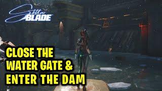 Close Water Gate & Enter the Dam  Eye of the Hurricane - Go to the Central Core  Stellar Blade