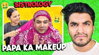 Sistrology ne PAPA ka Makeup krdia - Nomi Reacts