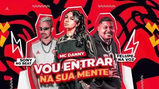 FELUPE MC DANNY SONY NO BEAT - EU VOU ENTRAR NA SUA MENTE