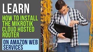 2022 TUTORIAL LEARN HOW TO DEPLOY THE MIKROTIK CLOUD HOSTED ROUTER ON AWS