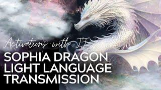 Sophia Dragon  Channeled Light Language Transmission