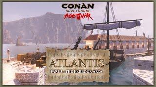 HOW TO BUILD ATLANTIS #3 - THE HARBOUR AREA - CONAN EXILES